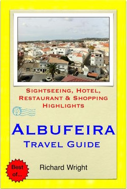 Albufeira (Algarve), Portugal Travel Guide - Sightseeing, Hotel, Restaurant & Shopping Highlights (Illustrated)