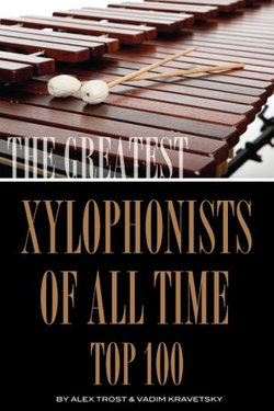 The Greatest Xylophonists of All Time: Top 100