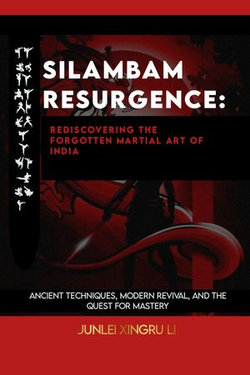 Silambam Resurgence: Rediscovering the Forgotten Martial Art of India