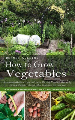 How to Grow Vegetables