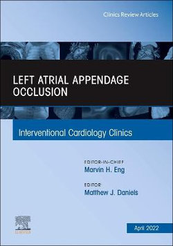 Left Atrial Appendage Occlusion, An Issue of Interventional Cardiology Clinics: Volume 11-2