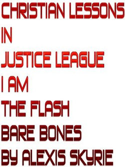 Christian Lessons in Justice League I Am The Flash Bare Bones