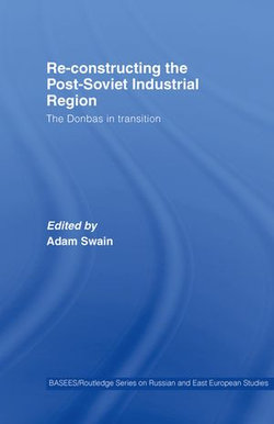 Re-Constructing the Post-Soviet Industrial Region