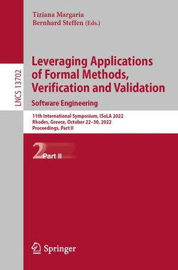 Leveraging Applications of Formal Methods, Verification and Validation. Software Engineering