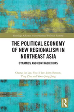 The Political Economy of New Regionalism in Northeast Asia