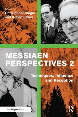 Messiaen Perspectives 2: Techniques, Influence and Reception