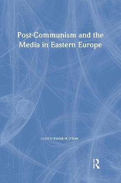 Post-Communism and the Media in Eastern Europe