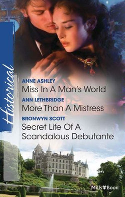 Miss In A Man's World/More Than A Mistress/Secret Life Of A Scandalous Debutante