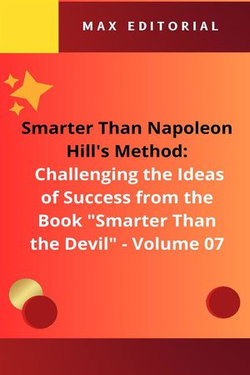 Smarter Than Napoleon Hill's Method: Challenging Ideas of Success from the Book "Smarter Than the Devil" - Volume 07