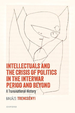 Intellectuals and the Crisis of Politics in the Interwar Period and Beyond