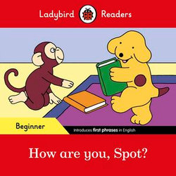 Ladybird Readers Beginner Level - Spot - How are you, Spot? (ELT Graded Reader)