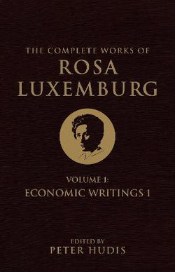 The Complete Works of Rosa Luxemburg, Volume I