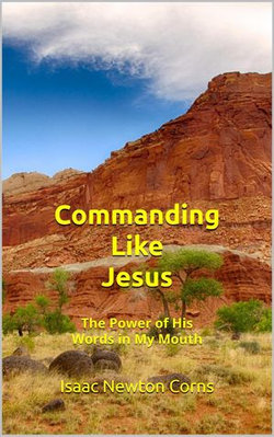 Commanding Like Jesus The Power of His Words in My Mouth