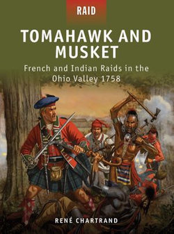 Tomahawk and Musket - French and Indian Raids in the Ohio Valley 1758