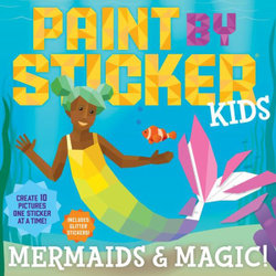 Paint by Sticker Kids: Mermaids and Magic!