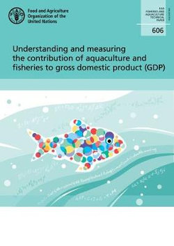 Understanding and Measuring the Contribution of Aquaculture and Fisheries to Gross Domestic Product (GDP)