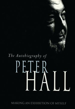 Making an Exhibition of Myself: the autobiography of Peter Hall