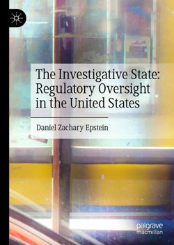 The Investigative State: Regulatory Oversight in the United States