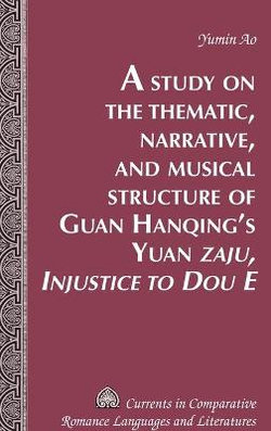 A Study on the Thematic, Narrative, and Musical Structure of Guan Hanqing's Yuan «Zaju, Injustice to Dou E»