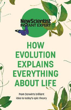 How Evolution Explains Everything about Life