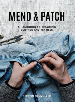 Mend & Patch: A handbook to repairing clothes and textiles