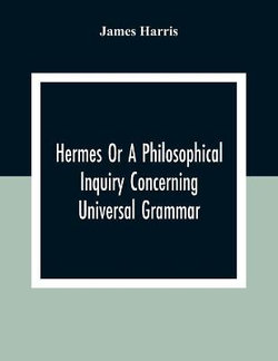 Hermes Or A Philosophical Inquiry Concerning Universal Grammar