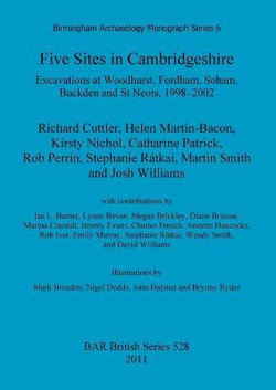 Five sites in Cambridgeshire: Excavations at Woodhurst, Fordham, Soham, Buckden and St. Neots, 1998-2002