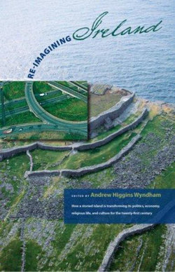 Re-Imaging Ireland: How A Storieed Island Is Transforming Its Politics, Economics, Religious Life, And Culture For The Twenty-First Century (Includes A Dvd)