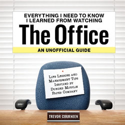 Everything I Need to Know I Learned from Watching The Office: An Unofficial Guide