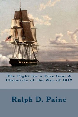 The Fight for a Free Sea: A Chronicle of the War of 1812