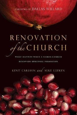 Renovation of the Church - What Happens When a Seeker Church Discovers Spiritual Formation