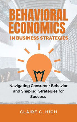 Behavioral Economics in Business Strategies