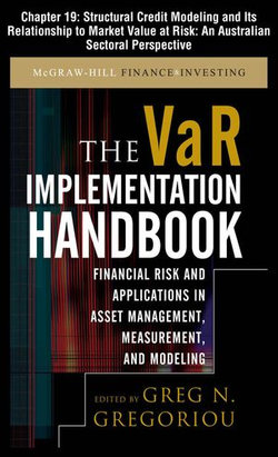 The VAR Implementation Handbook, Chapter 19 - Structural Credit Modeling and Its Relationship To Market Value at Risk