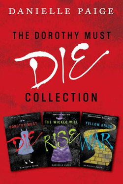 Dorothy Must Die Collection: Books 1-3