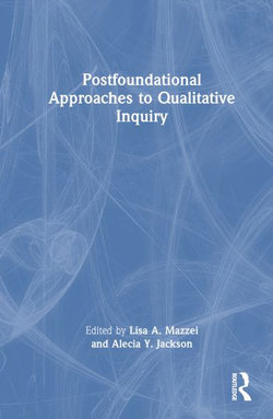 Postfoundational Approaches to Qualitative Inquiry