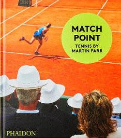 Match Point: Tennis by Martin Parr