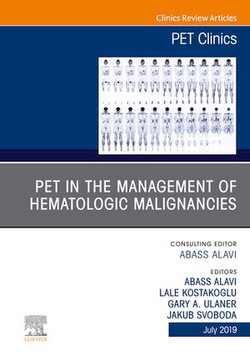 PET in the Management of Hematologic Malignancies, An Issue of PET Clinics