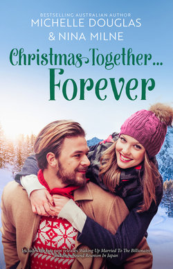 Christmas Together...Forever/Waking Up Married To The Billionaire/Snowbound Reunion In Japan