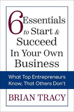 6 Essentials to Start and Succeed in Your Own Business