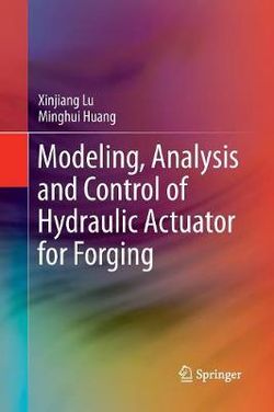 Modeling, Analysis and Control of Hydraulic Actuator for Forging