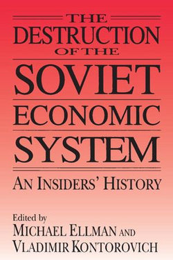 The Destruction of the Soviet Economic System: An Insider's History