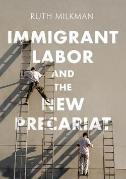 Immigrant Labor and the New Precariat