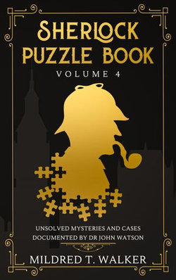 Sherlock Puzzle Book (Volume 4) - Unsolved Mysteries And Cases Documented By Dr John Watson