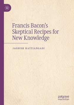 Francis Bacon’s Skeptical Recipes for New Knowledge