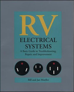 RV Electrical Systems: A Basic Guide to Troubleshooting, Repairing and Improvement