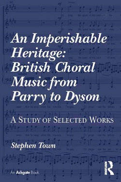 An Imperishable Heritage: British Choral Music from Parry to Dyson