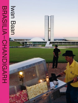 Iwan Baan: Brasilia-Chandigarh