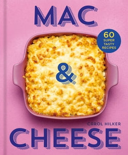 Mac & Cheese: 60 super tasty recipes