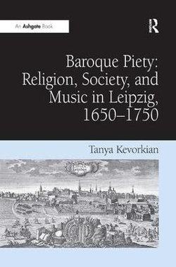 Baroque Piety: Religion, Society, and Music in Leipzig, 1650-1750