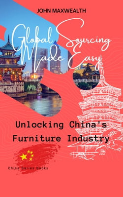 Global Sourcing Made Easy - Unlocking China's Furniture Industry